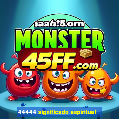 44444 significado espiritual